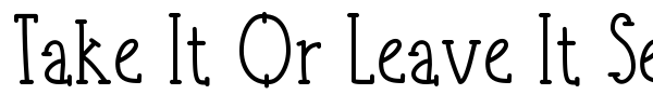 Fonte Take It Or Leave It Serif